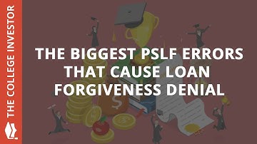 How To Avoid The Biggest PSLF Errors That Cause Forgiveness Denial