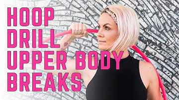 Hoop Drill | Upper Body Breaks : 4 moves 2 rounds