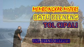 Ujang Bustomi || Mengungkap Misteri Batu Bleneng Tol Cipali KM 182