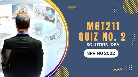 MGT211 Quiz No. 2 Solution Spring 2022