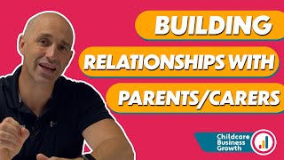 Building Relationships With Parents & Carers | Childcare Business Growth
