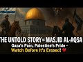 The Untold Story Of Masjid Al Aqsa ЁЯХМЁЯТФ GazaтАЩs Pain PalestineтАЩs Pride тАУ Watch Before It S Erased The Untold Story Of Masjid Al Aqsa ЁЯХМЁЯТФ GazaтАЩs Pain PalestineтАЩs Pride тАУ Watch Before It S Erased