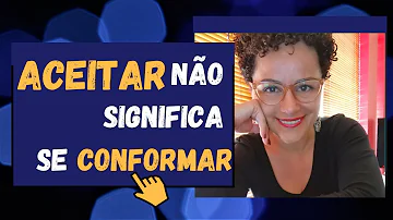 Qual a diferença de se aceitar e se conformar?