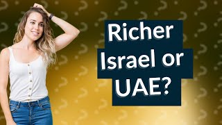 Which is richer Israel or UAE?