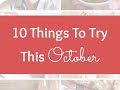 10 things to try this october