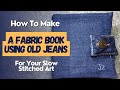 How to make a fabric book using recycled jeans  tutorial  stitching embroidery