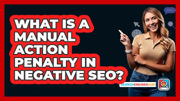 What Is A Manual Action Penalty In Negative SEO? - SearchEnginesHub.com