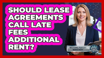Should Lease Agreements Call Late Fees Additional Rent?