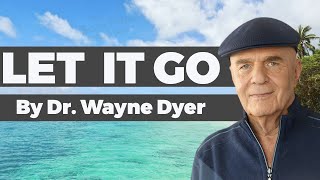 Wayne Dyer  It Will Come to You When You Let it Go