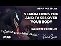 Venom finds you - Symbiote X Listener / Possessive / Dominant / Monster Primal DDLG / Yandere / M4F