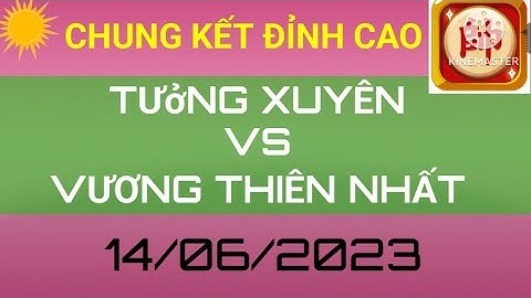 Chung kết Vương Thiên Nhất vs Tưởng Xuyên giải Tạ Hiệp Tốn Kỳ Vương Bôi (14/06/2023)