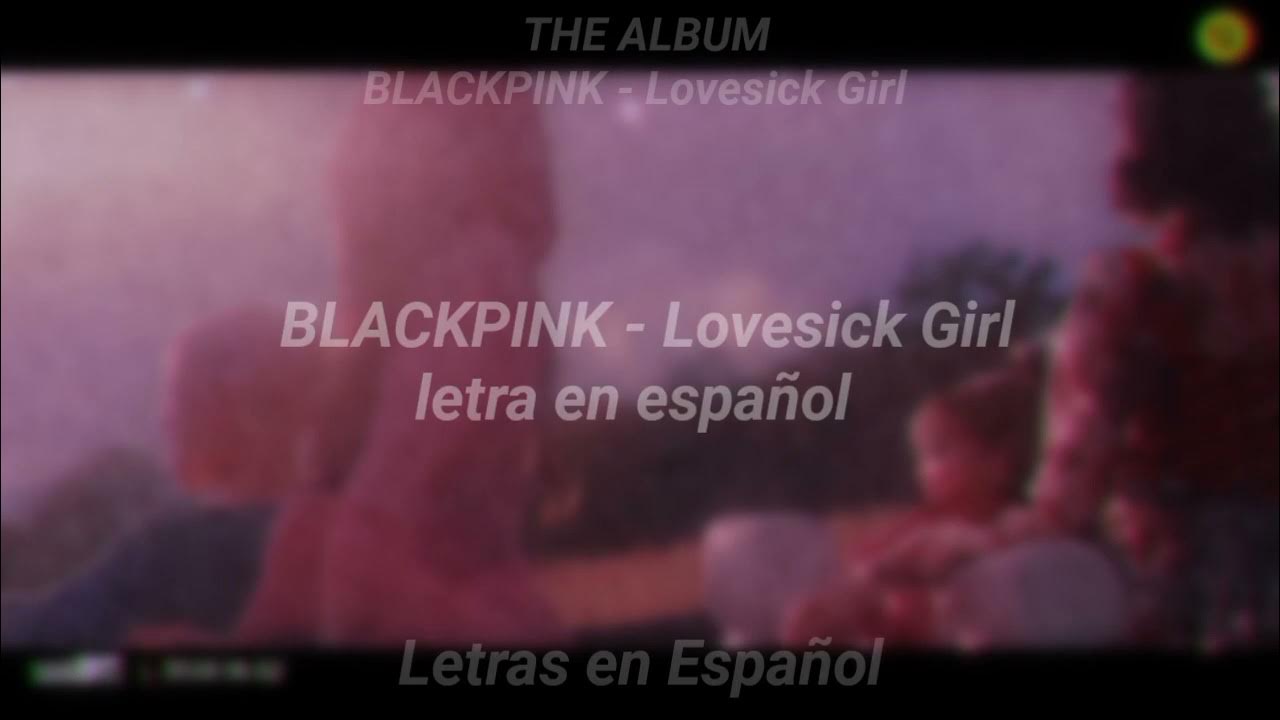 BLACKPINK - Lovesick Girl [LETRA EN ESPAÑOL] - YouTube