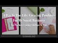 Behind the Scenes of My Small Business | Come Make Products With Me