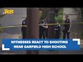 &#39;It&#39;s not safe&#39;: Witnesses react to shooting blocks from Garfield High School