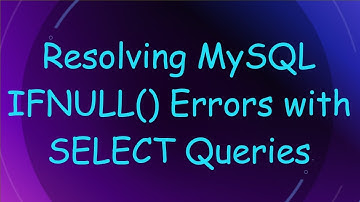 Resolving MySQL IFNULL() Errors with SELECT Queries