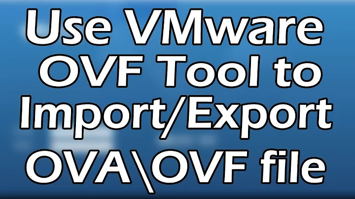 OVA\OVF | How to Export\Import VM in OVF format Using VMware OVF Tool | Tutorial Part 1