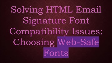 Solving HTML Email Signature Font Compatibility Issues: Choosing Web-Safe Fonts