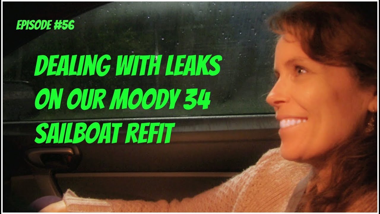 Episode #56  Fixing Leaks on our Moody 34 Sailboat Refit