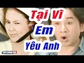 Cải Lương Xưa : Tại Vì Em Yêu Anh - Kim Tử Long Thanh Ngân | Cải Lương Xã Hội Hay Nhất