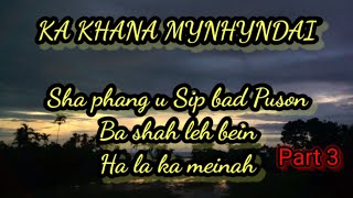 Ka khana mynhyndai sha phang u Sip bad Puson ba shah leh bein ha la ka meinah sad story part3