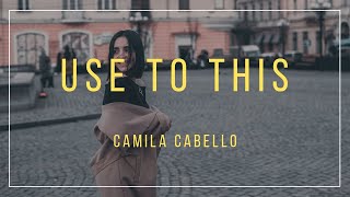 Camila Cabello - Use To This (Lyrics)