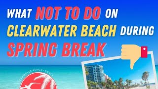 Clearwater Beach Spring Break DON'TS  7 Things You Need to Know!