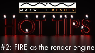 Maxwell Render HOT TIPS Tutorial #2 - FIRE as the Render Engine