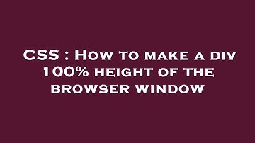 CSS : How to make a div 100% height of the browser window