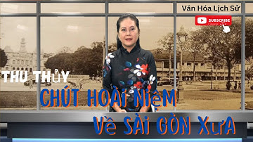 Văn Hóa Lịch Sử I Chút Hoài Niệm Về Sài Gòn Xưa I Thu Thủy