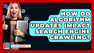 How Do Algorithm Updates Impact Search Engine Crawling? - SearchEnginesHub.com