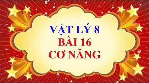 Vật lý lớp 8 - Bài 16 - Cơ năng