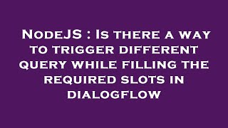 Famous NodeJS : Is there a way to trigger different query while filling the required slots in dialogflow Net Worth