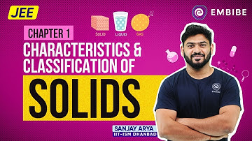 Characteristics and Classification of SOLIDS | States of Matter | Sanjay Arya | JEE | Embibe