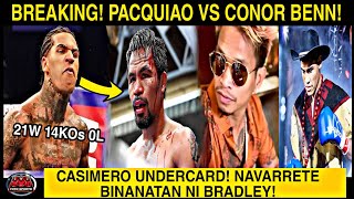 BREAKING! PACQUIAO Vs CONOR BENN! CASIMERO Undercard! Naghanap! NAVARRETE Knockout!