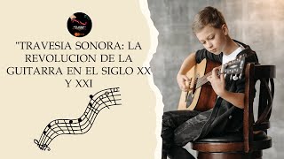 &quot;Travesía Sonora: La Revolución de la Guitarra en el Siglo XX y XXI