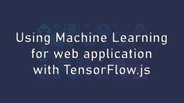 Using Machine Learning for web application with TensorFlow.js | Machine Learning Projects