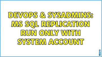 DevOps & SysAdmins: MS SQL replication run only with system account