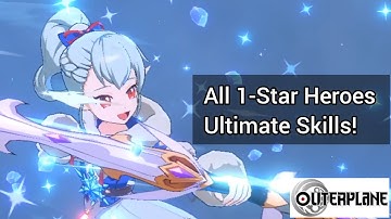 OuterPlane: All 1-Star Heroes Ultimate Skills