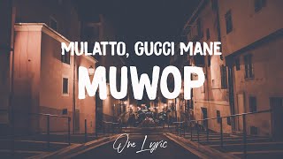 Mulatto - Muwop (Lyrics) Ft. Gucci Mane | One Lyric