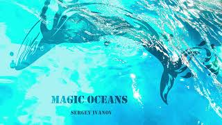 Sergey Ivanov - Magic Oceans