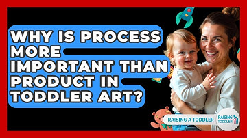Why Is Process More Important Than Product In Toddler Art? - Raising A Toddler