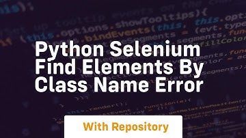 Python Selenium find elements by class name Error