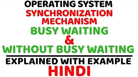 Synchronization Mechanism ll Busy Waiting and Without Busy Waiting ll Explained in Hindi