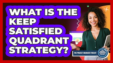 What Is The Keep Satisfied Quadrant Strategy?