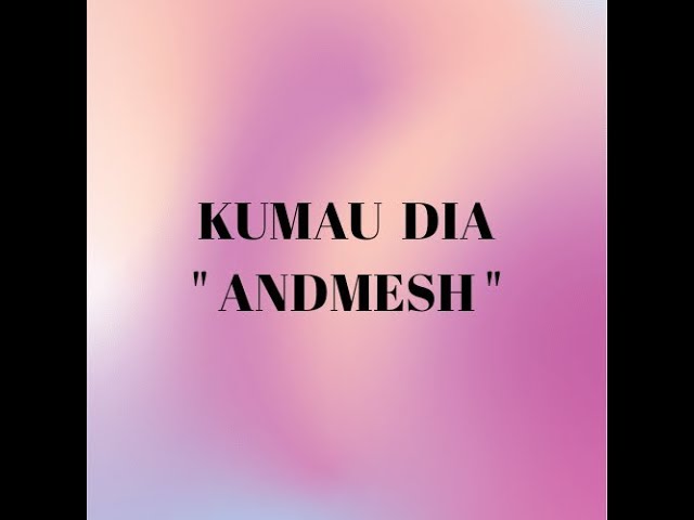 *ANDMESH*  KUMAU DIA  (lyric) class=
