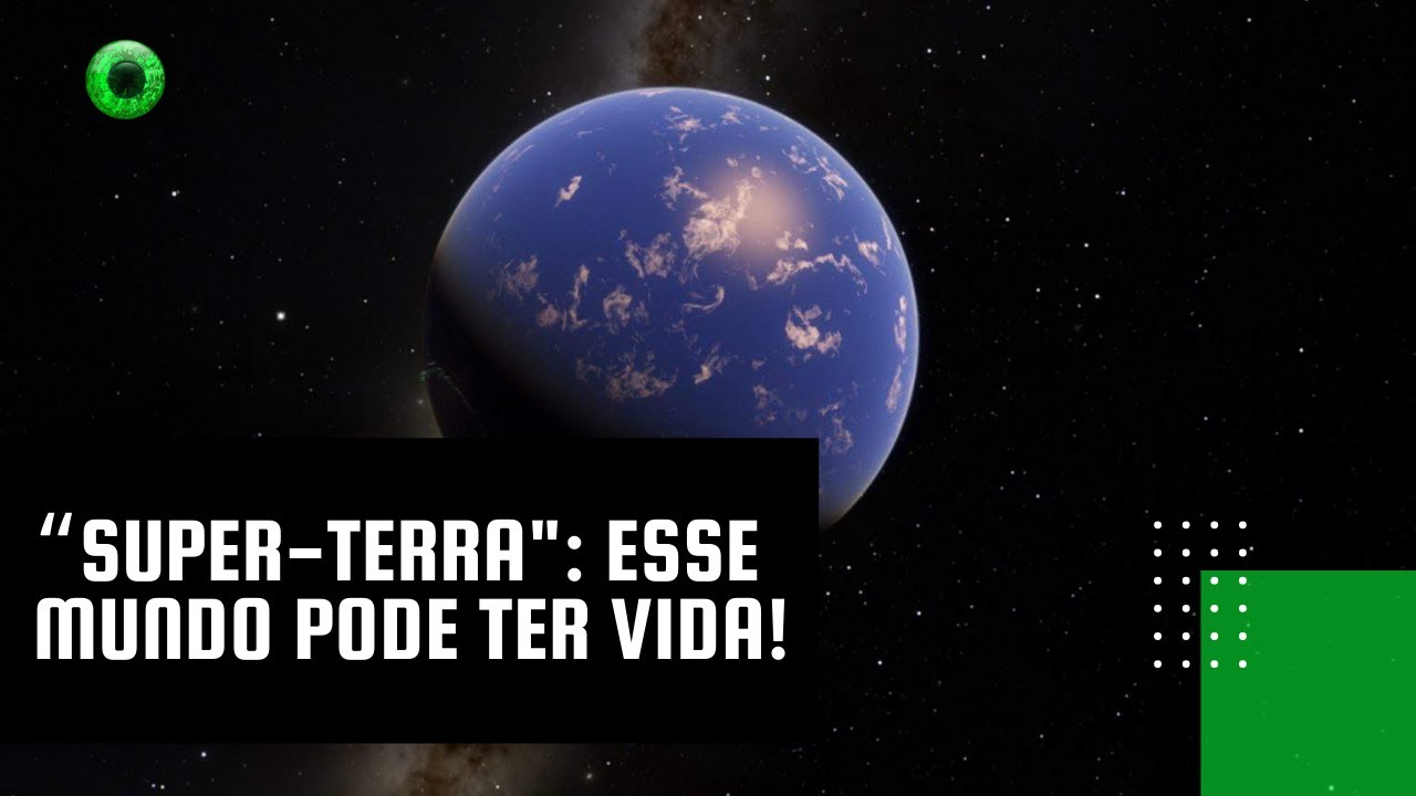 “Super-Terra”: esse mundo pode ter vida!