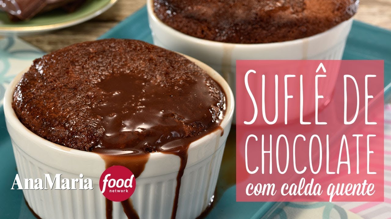 ANAMARIA/FOOD NETWORK: SUFLÊ DE CHOCOLATE COM CALDA QUENTE