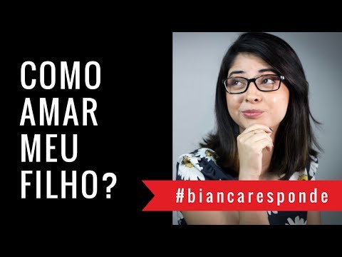 Vídeo: Como Amar Seu Filho