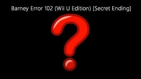 Barney Error 102 (Wii U Edition) [Secret Ending]
