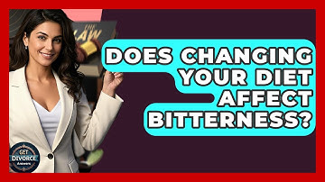 Does Changing Your Diet Affect Bitterness? - Get Divorce Answers